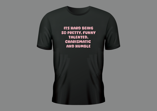 Its hard being so pretty, women's shirt